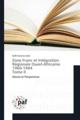 Книга Zone Franc et Intégration Régionale Ouest-Africaine 1960-1994 Tome II Koffi Antoine Golé