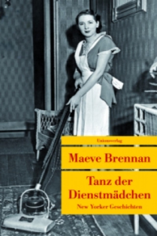 Kniha Tanz der Dienstmädchen Maeve Brennan