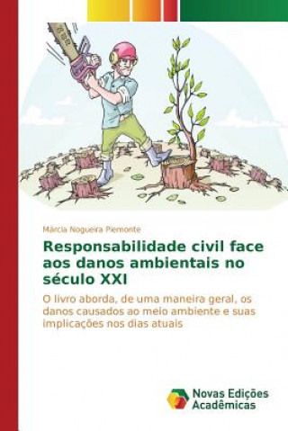 Kniha Responsabilidade civil face aos danos ambientais no seculo XXI Nogueira Piemonte Marcia