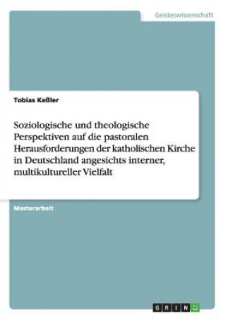 Carte Soziologische und theologische Perspektiven auf die pastoralen Herausforderungen der katholischen Kirche in Deutschland angesichts interner, multikult Tobias Keler