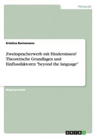 Kniha Zweitspracherwerb mit Hindernissen? Theoretische Grundlagen und Einflussfaktoren beyond the language Kristina Bornemann