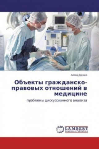 Livre Obekty grazhdansko-pravovyh otnoshenij v medicine Alena Donika