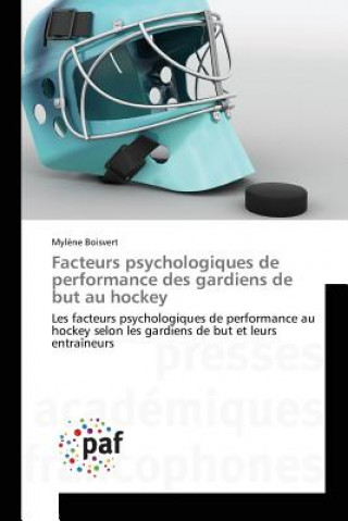 Kniha Facteurs Psychologiques de Performance Des Gardiens de But Au Hockey Boisvert-M