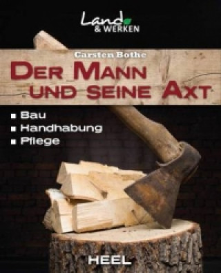 Livre Der Mann und seine Axt: Bau - Handhabung - Pflege Carsten Bothe