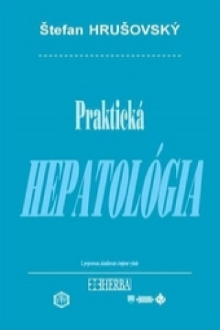 Kniha Praktická hepatológia - 3. prepracované, aktualizované a doplnené vydanie Štefan Huršovský