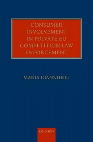 Knjiga Consumer Involvement in Private EU Competition Law Enforcement Maria Ioannidou