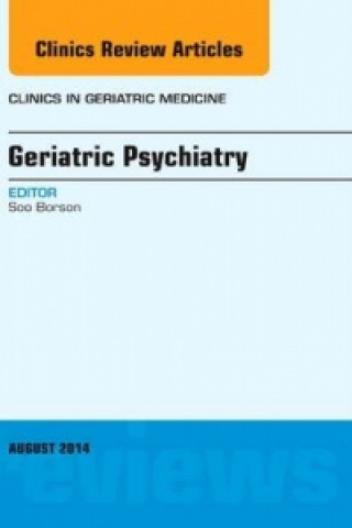 Książka Geriatric Psychiatry, An Issue of Clinics in Geriatric Medicine Soo Borson