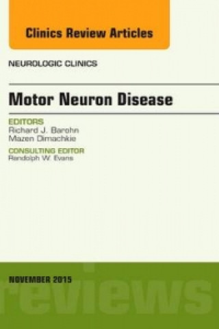 Kniha Motor Neuron Disease, An Issue of Neurologic Clinics Richard Barohn