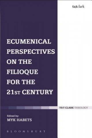 Kniha Ecumenical Perspectives on the Filioque for the 21st Century Myk Habets