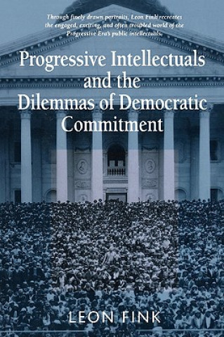 Carte Progressive Intellectuals and the Dilemmas of Democratic Commitment Leon Fink