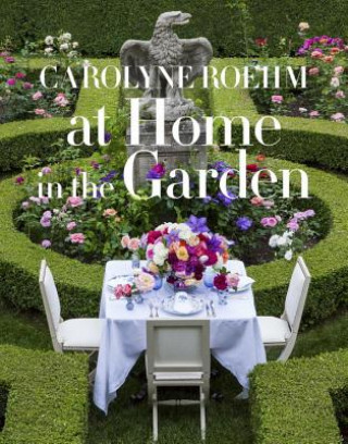 Könyv At Home in the Garden Carolyne Roehm