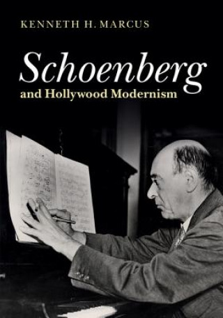 Knjiga Schoenberg and Hollywood Modernism Kenneth H. Marcus