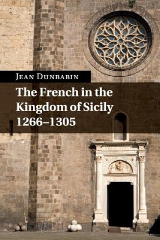 Книга French in the Kingdom of Sicily, 1266-1305 Jean Dunbabin
