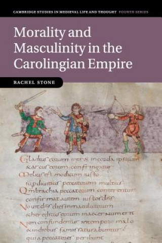 Kniha Morality and Masculinity in the Carolingian Empire Rachel Stone