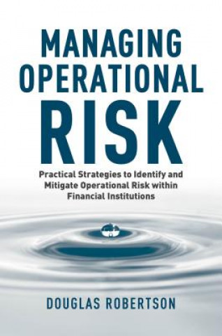Könyv Managing Operational Risk Douglas Robertson