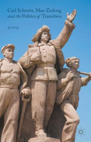 Könyv Carl Schmitt, Mao Zedong and the Politics of Transition Qi Zheng