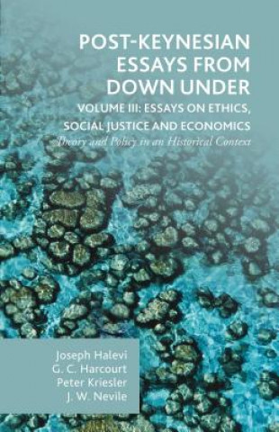 Kniha Post-Keynesian Essays from Down Under Volume III: Essays on Ethics, Social Justice and Economics Joseph Halevi
