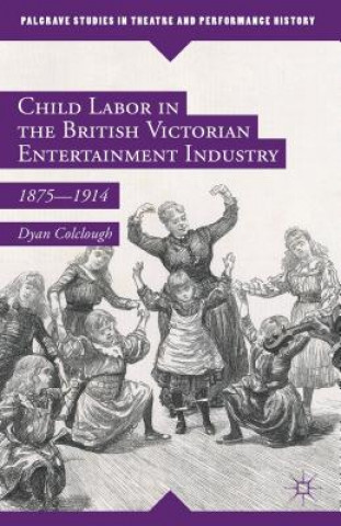 Książka Child Labor in the British Victorian Entertainment Industry Dyan Colclough