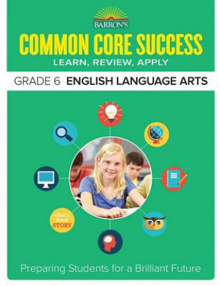 Carte Barron's Common Core Success Grade 6 English Language Arts Barron's Educational Series