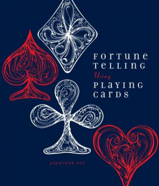 Könyv Fortune Telling Using Playing Cards Jonathan Dee