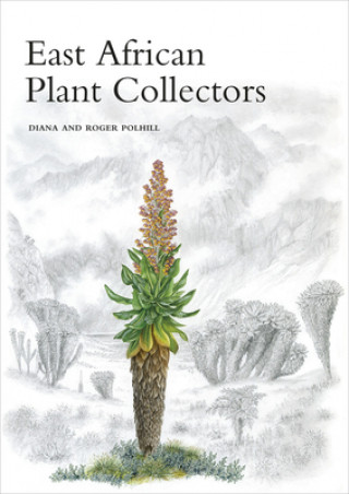 Kniha East African Plant Collectors Diana Polhill