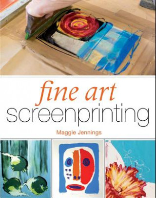 Knjiga Fine Art Screenprinting Maggie Jennings