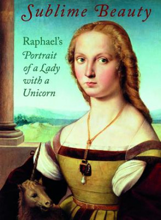 Carte Sublime Beauty: Raphael's Portrait of a Lady with a Unicorn Esther Bell