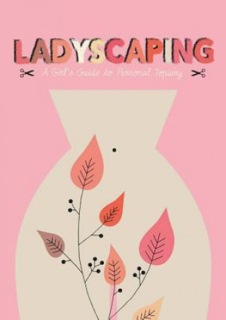 Kniha Ladyscaping: A Girls Guide to Personal Topiary Caroline Selmes