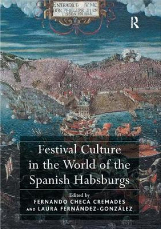 Kniha Festival Culture in the World of the Spanish Habsburgs Fernando Checa Cremades