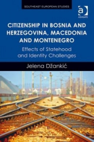 Carte Citizenship in Bosnia and Herzegovina, Macedonia and Montenegro Jelena Dzankic
