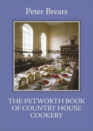 Kniha Petworth Book of Country House Cooking Peter Brears