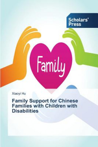 Könyv Family Support for Chinese Families with Children with Disabilities Hu Xiaoyi