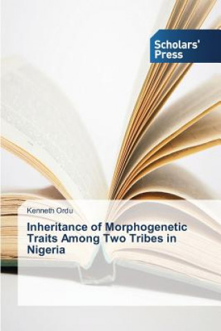 Kniha Inheritance of Morphogenetic Traits Among Two Tribes in Nigeria Ordu Kenneth