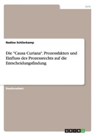 Carte Causa Curiana. Prozessfakten und Einfluss des Prozessrechts auf die Entscheidungsfindung Nadine Schlierkamp