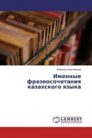Könyv Imennye frazeosochetaniya kazahskogo yazyka Farzana Ahmetzhanova