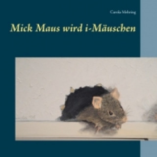 Knjiga Mick Maus wird i-Mäuschen Carola Mehring