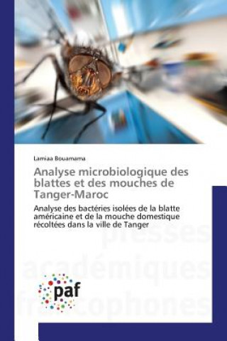 Książka Analyse Microbiologique Des Blattes Et Des Mouches de Tanger-Maroc Bouamama-L