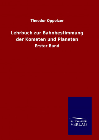 Libro Lehrbuch zur Bahnbestimmung der Kometen und Planeten Theodor Oppolzer