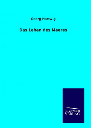 Książka Das Leben des Meeres Georg Hartwig