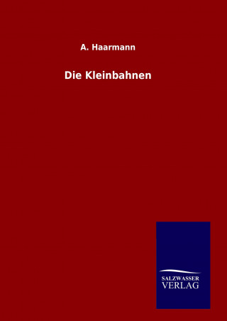 Kniha Die Kleinbahnen A. Haarmann