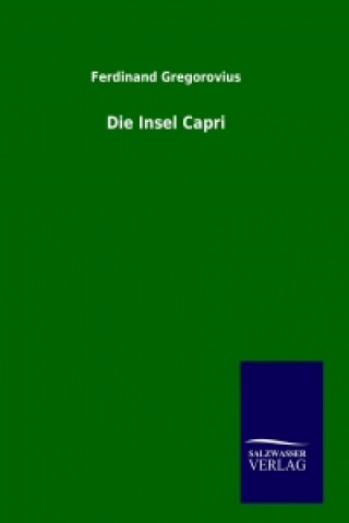 Könyv Die Insel Capri Ferdinand Gregorovius