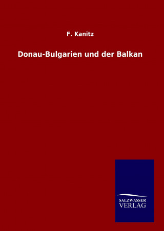 Buch Donau-Bulgarien und der Balkan F. Kanitz