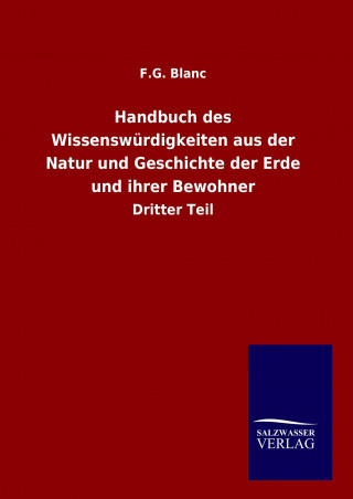 Książka Handbuch des Wissenswürdigkeiten aus der Natur und Geschichte der Erde und ihrer Bewohner F. G. Blanc