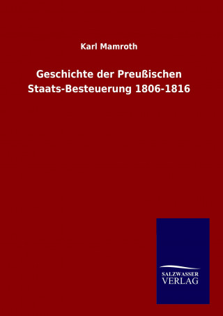 Książka Geschichte der Preußischen Staats-Besteuerung 1806-1816 Karl Mamroth