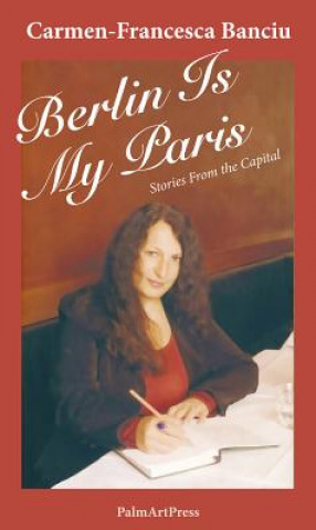 Könyv Berlin Is My Paris Carmen-Francesca Banciu
