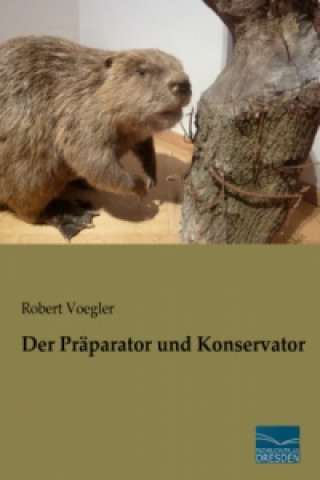 Libro Der Präparator und Konservator Robert Voegler