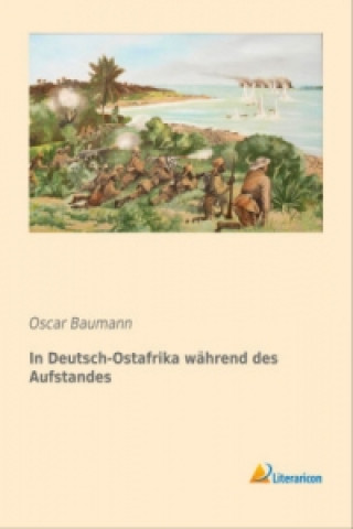 Kniha In Deutsch-Ostafrika während des Aufstandes Oscar Baumann