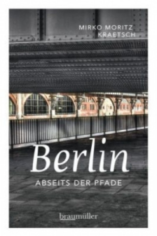 Kniha Berlin abseits der Pfade. Bd.1 Mirko Moritz Kraetsch