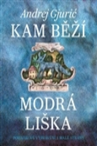 Kniha Kam běží modrá liška Andrej Gjurić