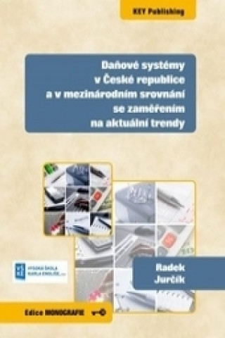 Kniha Daňové systémy v České republice a v mezinárodním srovnání se zaměřením na aktuální trendy Radek Jurčík